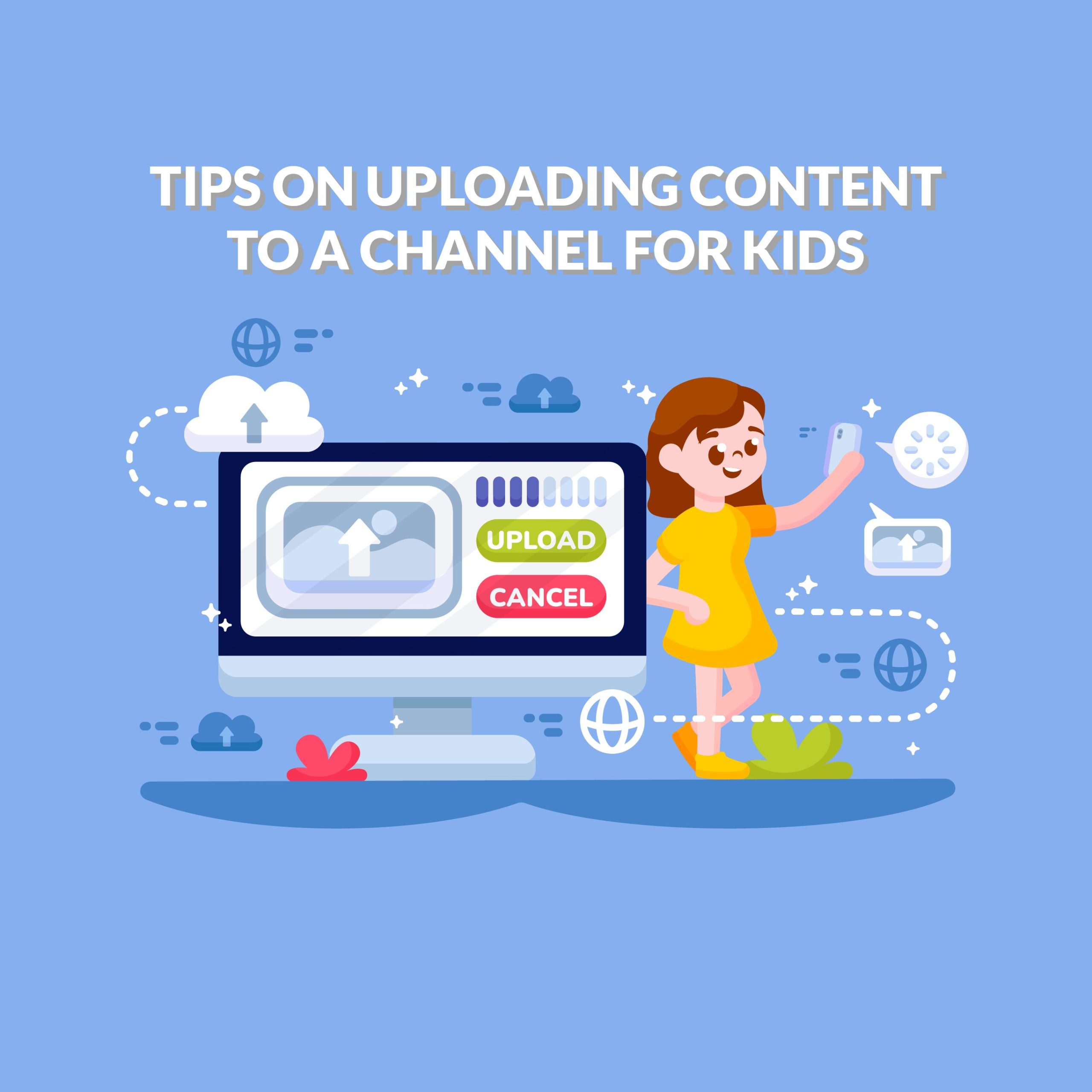 TIPS ON UPLOADING CONTENT TO A CHANNEL FOR KIDS